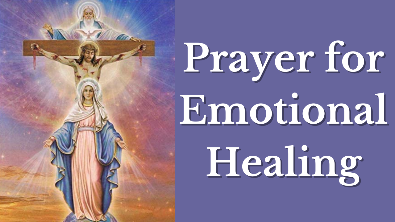 A Prayer for Emotional Healing The Catholic Crusade